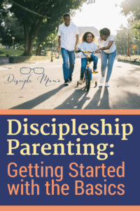 Parents help their little girl ride a bike with text beneath: Discipleship Parenting: Getting Started with the Basics