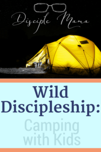 Yellow tent lighted up from the inside with text overlay: Wild Discipleship: Camping with Kids