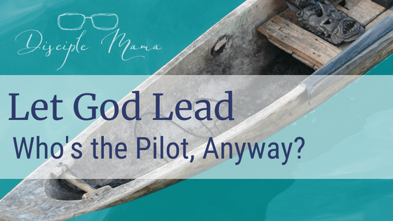 Dugout canoe in the water with text overlay: Let God Lead, Who's the Pilot, Anyway? | Disciple Mama