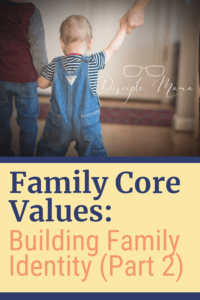 Family Core Values: Building Family Identity (Part 2) | Disciple Mama