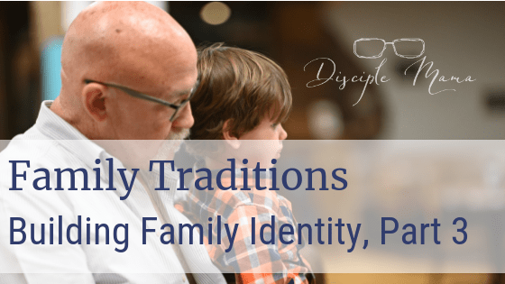 Grandson sitting on grandfather's lap with text overlay: Family Traditions, Building Family Identity, Part 3 | Disciple Mama