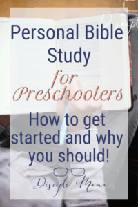 Personal Bible Study for Preschoolers: How to get started and why you should! | Disciple Mama