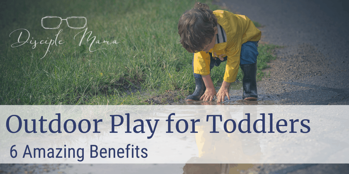 Outdoor Play for Toddlers, 6 Amazing Benefits |Disciple Mama|