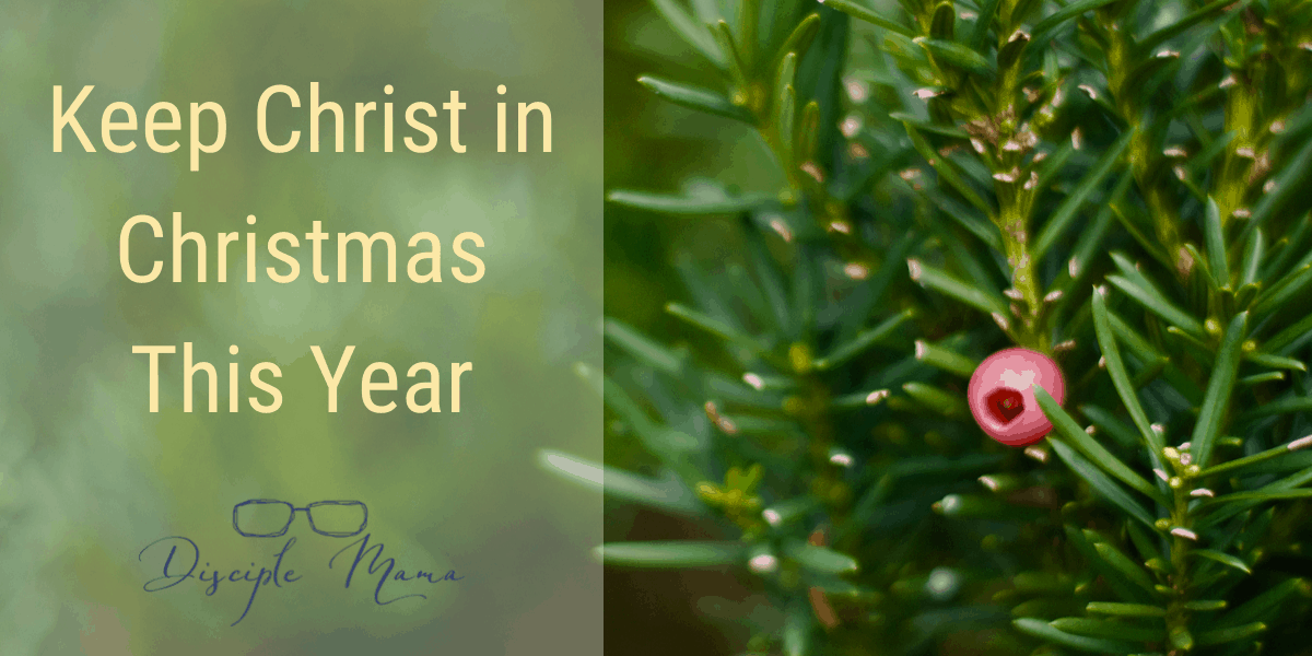 Keep Christ in Christmas this Year | Disciple Mama