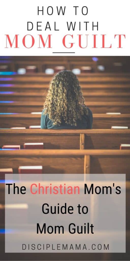 How to Deal with Guilt--The Christian Mom's Guide to Mom Guilt: Part 2