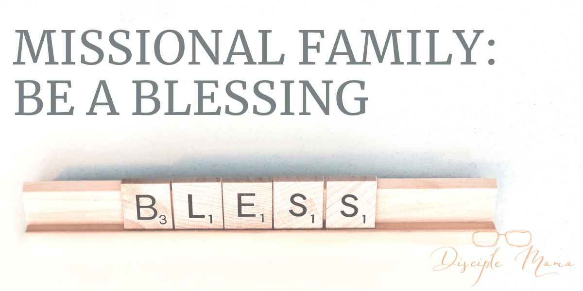 Missional Family: Be a Blessing